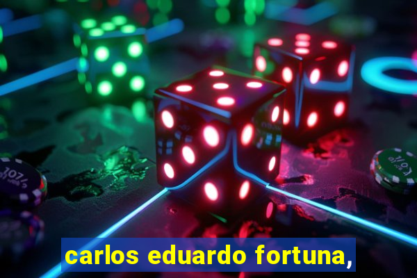 carlos eduardo fortuna,